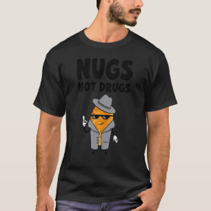 Nugs Not Drugs Chicken Nuggets T-Shirt