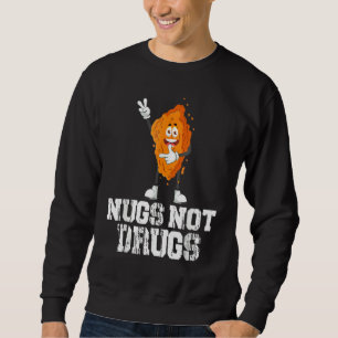 Nugs Not Drugs Funny Chicken Nugget Lover Sweatshirt