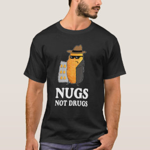 Nugs Not Drugs Funny Chicken Nuggets T-Shirt