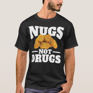 Nugs Not Drugs Shirt Funny Chicken Nugge