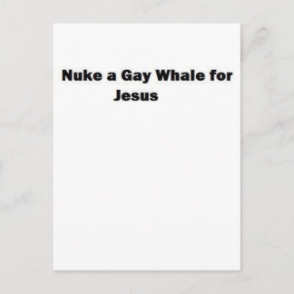 Nuke a Gay Whale for Jesus Postcard