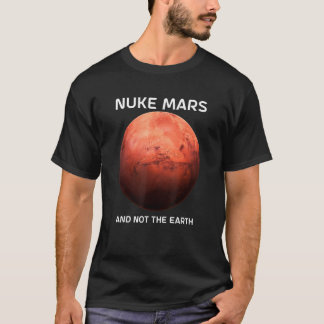 Nuke Mars And Not The Earth For Astronomer Red Pla T-Shirt