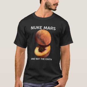 Nuke Mars And Not The Earth For Astronomer Red Pla T-Shirt