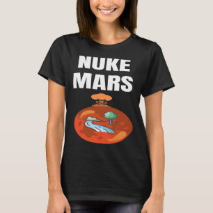 NUKE MARS u2013 Transform Mars into a habitable pl T-Shirt