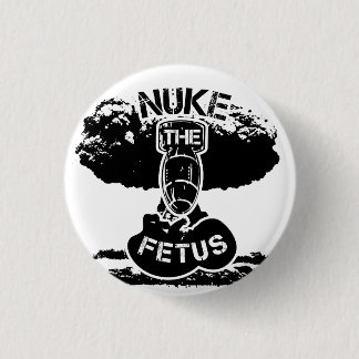 Nuke The Foetus 3 Cm Round Badge