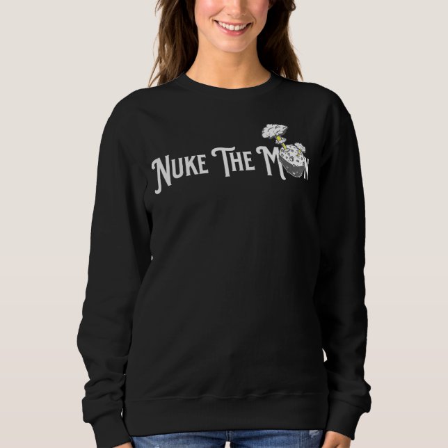 Nuke The Moon Project A119 Planetary Astronomy Sweatshirt (Front)