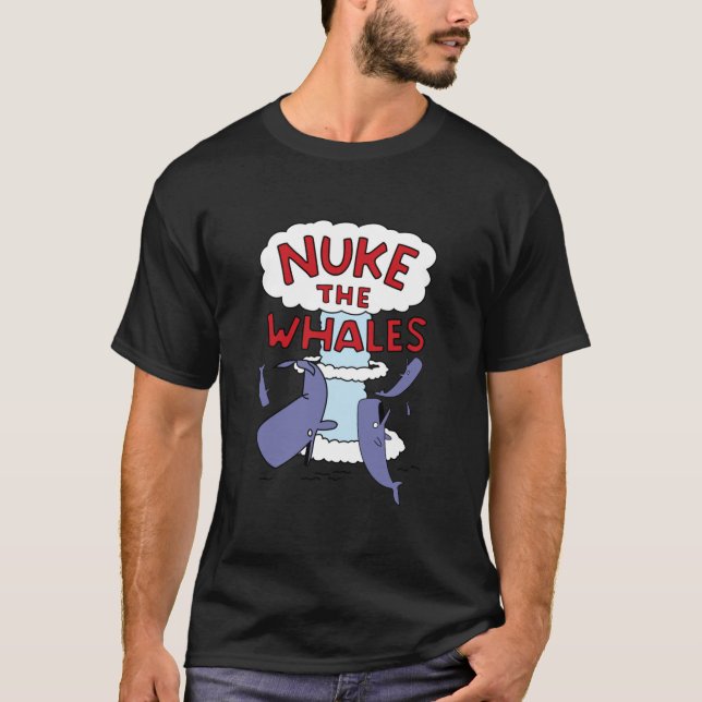 Nuke the Whales T-Shirt (Front)