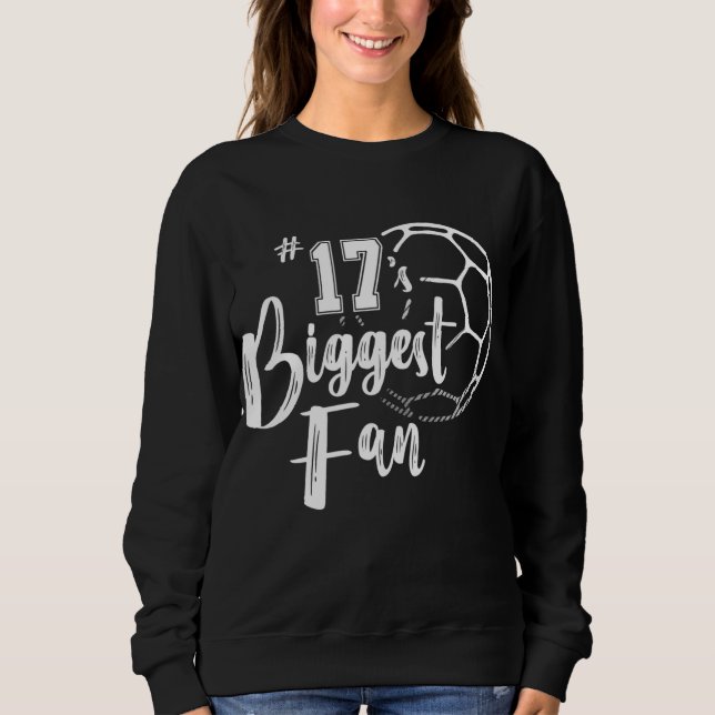Number 17's Biggest Fan Soccer Player Mum Dad Fami Sweatshirt (Front)