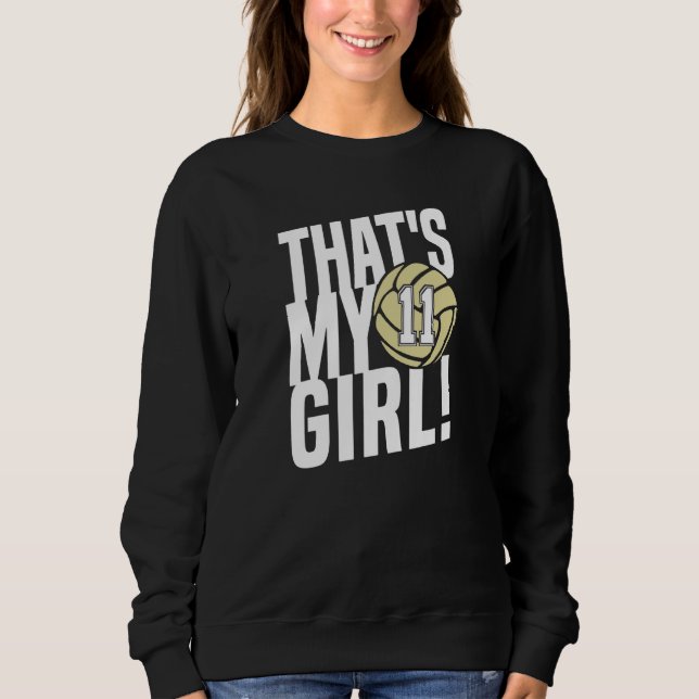 Number Eleven That's My Girl 11 Volleyball Mom Dad Sweatshirt (Front)