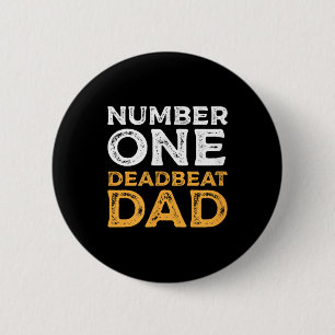 Number One Deadbeat Dad Ever Quote Gag Humour Grap 6 Cm Round Badge