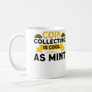 Numismatics Coin Collecting Is Cool As Mint Coin C Coffee Mug