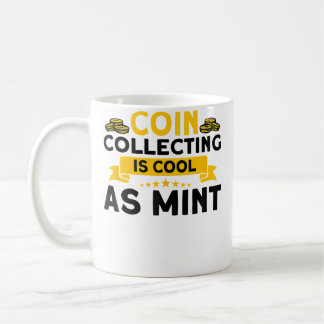 Numismatics Coin Collecting Is Cool As Mint Coin C Coffee Mug