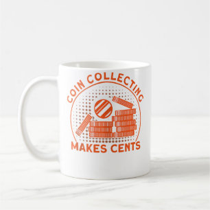 Numismatics Coin Collecting Makes Cents Coin Colle Coffee Mug