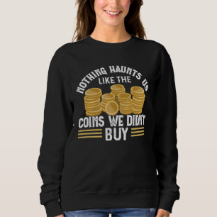 Numismatics Coin Collector Coin  Collect Numismati Sweatshirt