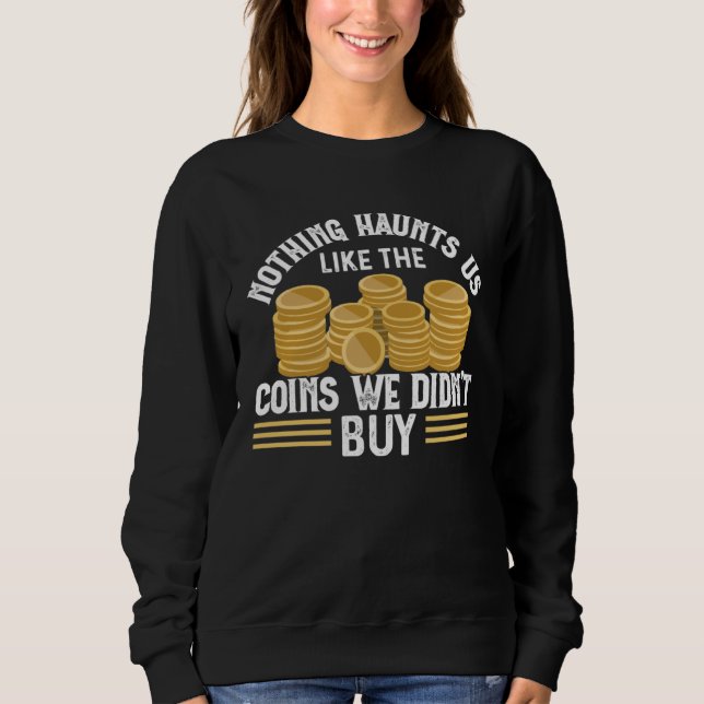 Numismatics Coin Collector Coin  Collect Numismati Sweatshirt (Front)