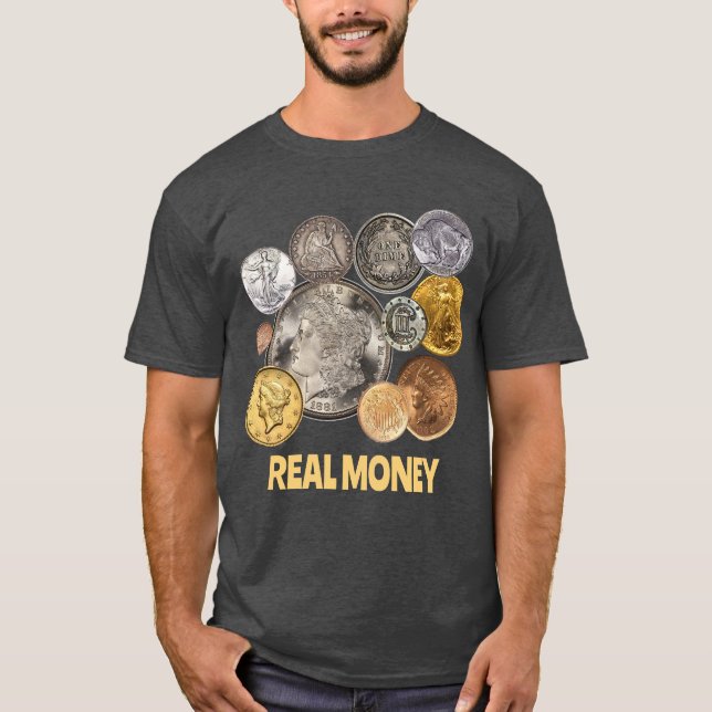 Numismatics: Gold and Silver are Real Money T-Shirt (Front)