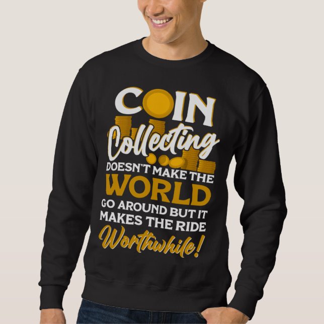 Numismatist Coin Collector Coin Collecting Coin Sweatshirt (Front)