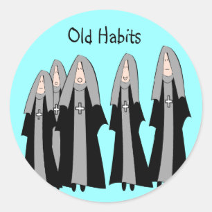 Nuns "Old Habits" Hilarious Nun Gifts Classic Round Sticker