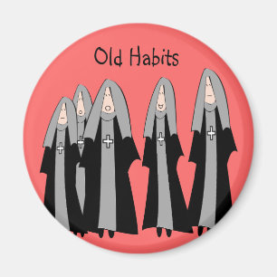 Nuns "Old Habits" Hilarious Nun Gifts Magnet