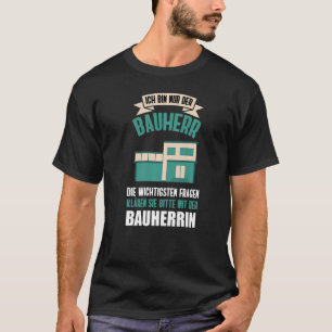 Nur Der Bauherr Hauskauf House Building Renovation T-Shirt