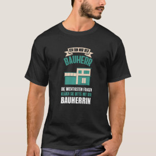Nur Der Bauherr Hauskauf House Building Renovation T-Shirt