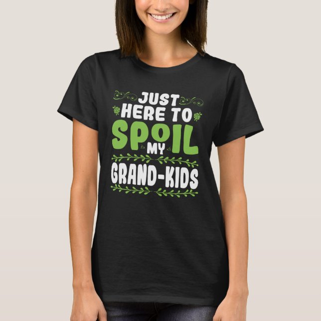 Nur here to pamper my grandchildren T-Shirt (Front)
