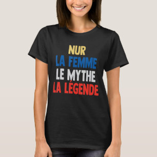 Nur La Femme The Myth The Legend for Nur T-Shirt