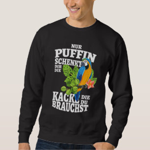 Nur Puffin Schenkt Dir Die Kacke Die Du Brauchst Sweatshirt