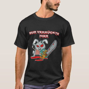 Nur Verrückte Hier Funny Rabbit with Chainsaw Gift T-Shirt