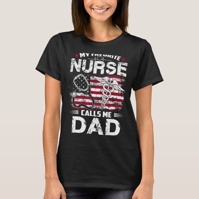 Nurse 365 My Favourite Nurse Calls Me Dad Fathers  T-Shirt (Front)