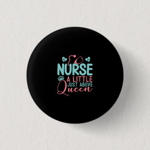 Nurse A Little Just Above Queen 3 Cm Round Badge