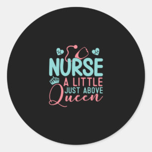 Nurse A Little Just Above Queen Classic Round Sticker