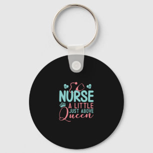 Nurse A Little Just Above Queen Key Ring