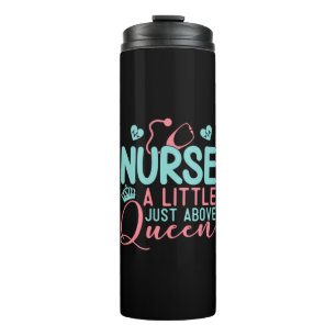 Nurse A Little Just Above Queen Thermal Tumbler