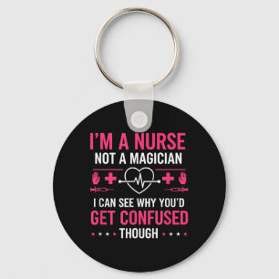 Nurse - A Nurse Not A Magician Funny Sarcastic Key Ring