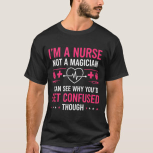 Nurse - A Nurse Not A Magician Funny Sarcastic T-Shirt