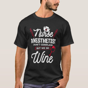 Nurse Anaesthetist Don't Complain But We Do Wine 1 T-Shirt