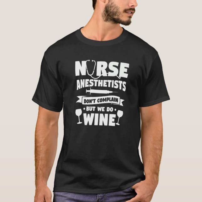 Nurse Anaesthetist Don't Complain But We Do Wine   T-Shirt (Front)