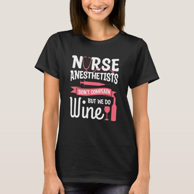 Nurse Anaesthetist Don't Complain But We Do Wine T-Shirt (Front)