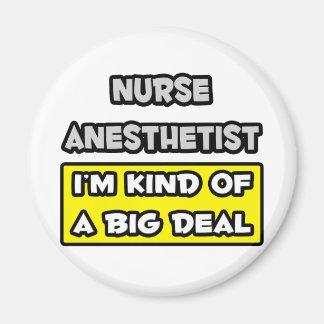 Nurse Anaesthetist .. I'm Kind of a Big Deal Magnet