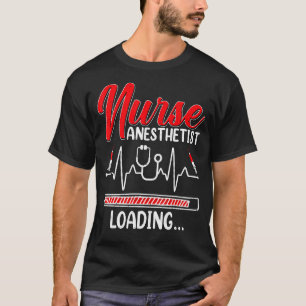 Nurse Anaesthetist Loading Future Crna Nursing St T-Shirt