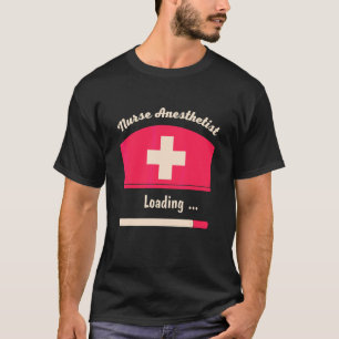 Nurse Anaesthetist Loading Quote Cool Crna Graduat T-Shirt