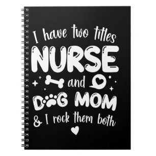 Nurse and Dog Mum, I Rock them both, Funny Nurse G Notebook
