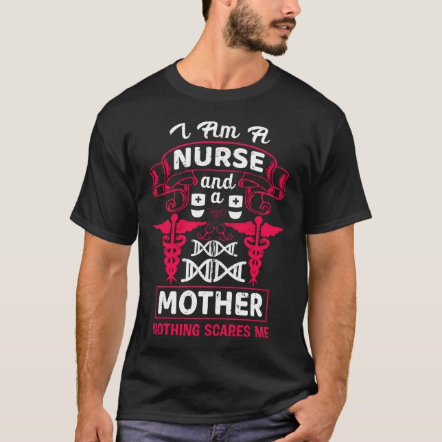 Nurse And Mother Nothing Scares Me Funny Quote T-Shirt (Front)