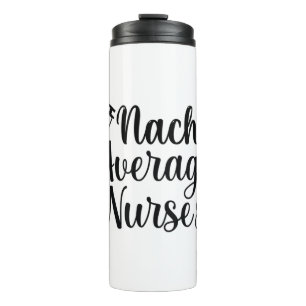 Nurse Art Nacho Average Nurse Thermal Tumbler