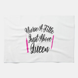 Nurse Art Nurse A Title Just Above Queen Tea Towel
