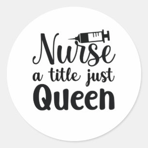 Nurse Art Nurse A Title Just Queen Classic Round Sticker