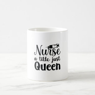 Nurse Art Nurse A Title Just Queen Coffee Mug
