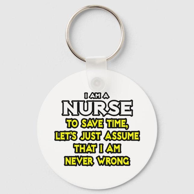 Nurse...Assume I Am Never Wrong Key Ring (Front)