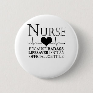 Nurse Because Badass Lifesaver Isn't An Official 6 Cm Round Badge